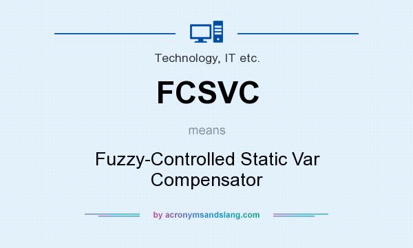 What does FCSVC mean? It stands for Fuzzy-Controlled Static Var Compensator