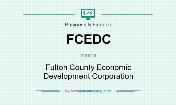 What does FCEDC mean? It stands for Fulton County Economic Development Corporation