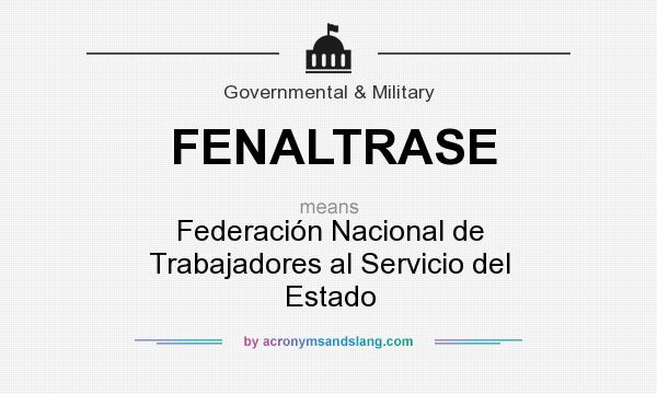 What does FENALTRASE mean? It stands for Federación Nacional de Trabajadores al Servicio del Estado