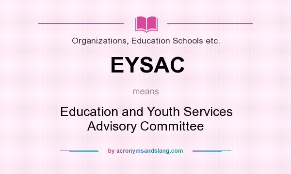 What does EYSAC mean? It stands for Education and Youth Services Advisory Committee