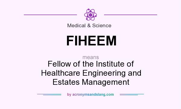 What does FIHEEM mean? It stands for Fellow of the Institute of Healthcare Engineering and Estates Management