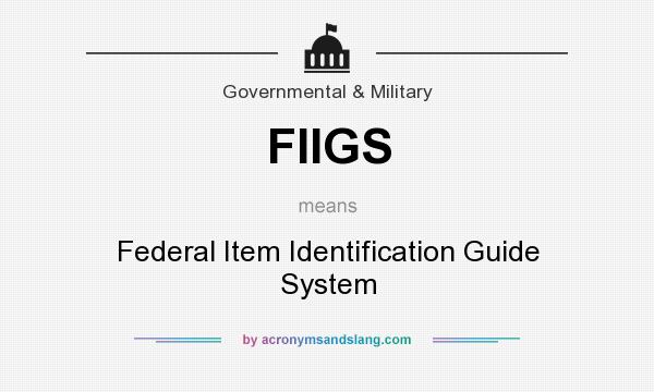 What does FIIGS mean? It stands for Federal Item Identification Guide System