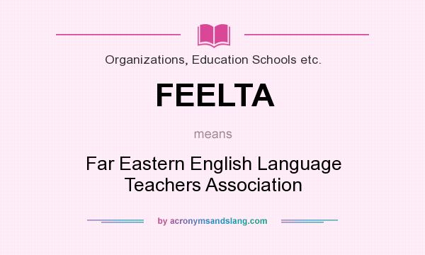 What does FEELTA mean? It stands for Far Eastern English Language Teachers Association