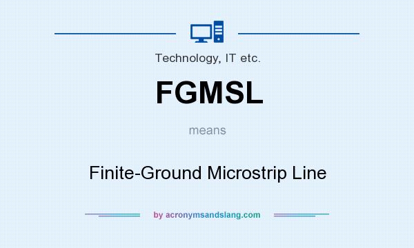 What does FGMSL mean? It stands for Finite-Ground Microstrip Line