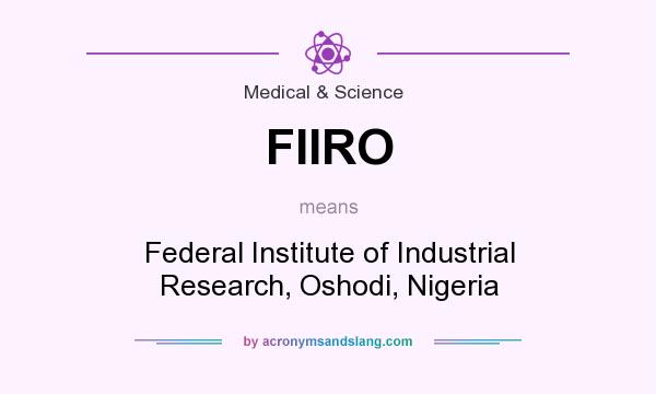 What does FIIRO mean? It stands for Federal Institute of Industrial Research, Oshodi, Nigeria
