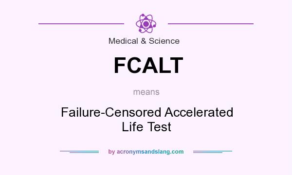 What does FCALT mean? It stands for Failure-Censored Accelerated Life Test