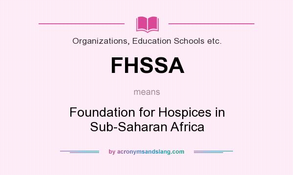 What does FHSSA mean? It stands for Foundation for Hospices in Sub-Saharan Africa