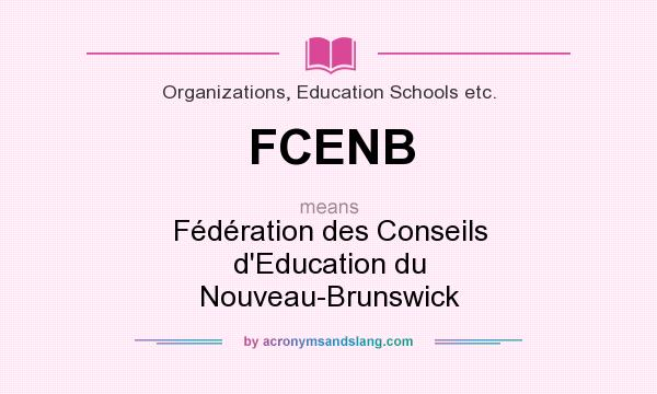 What does FCENB mean? It stands for Fédération des Conseils d`Education du Nouveau-Brunswick