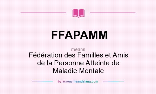 What does FFAPAMM mean? It stands for Fédération des Familles et Amis de la Personne Atteinte de Maladie Mentale
