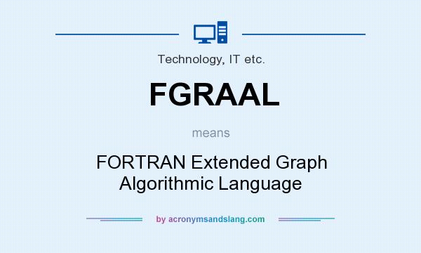 What does FGRAAL mean? It stands for FORTRAN Extended Graph Algorithmic Language