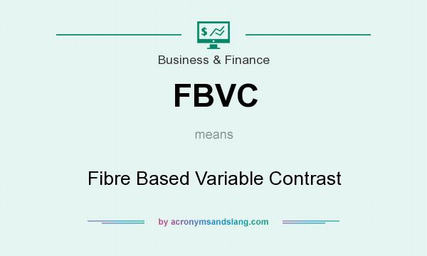 What does FBVC mean? It stands for Fibre Based Variable Contrast