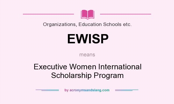 What does EWISP mean? It stands for Executive Women International Scholarship Program