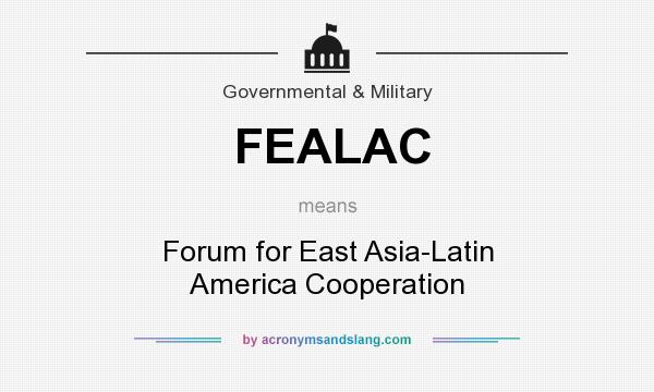 What does FEALAC mean? It stands for Forum for East Asia-Latin America Cooperation