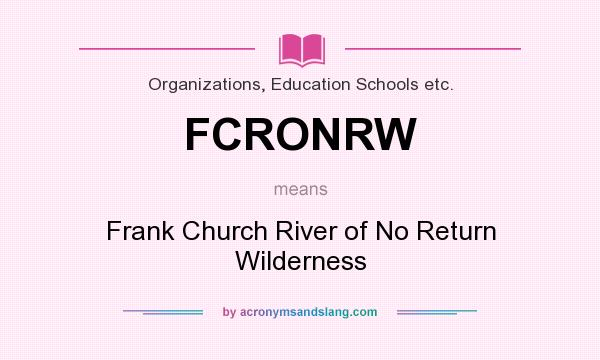What does FCRONRW mean? It stands for Frank Church River of No Return Wilderness