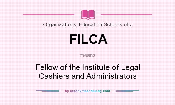 What does FILCA mean? It stands for Fellow of the Institute of Legal Cashiers and Administrators