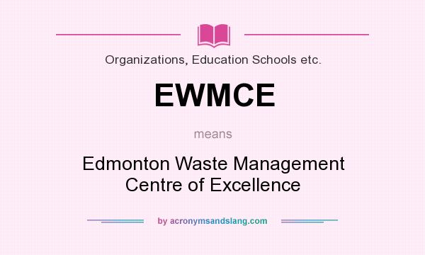 What does EWMCE mean? It stands for Edmonton Waste Management Centre of Excellence
