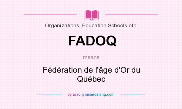 What does FADOQ mean? It stands for Fédération de l`âge d`Or du Québec
