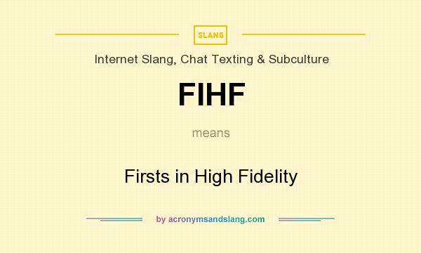 What does FIHF mean? It stands for Firsts in High Fidelity