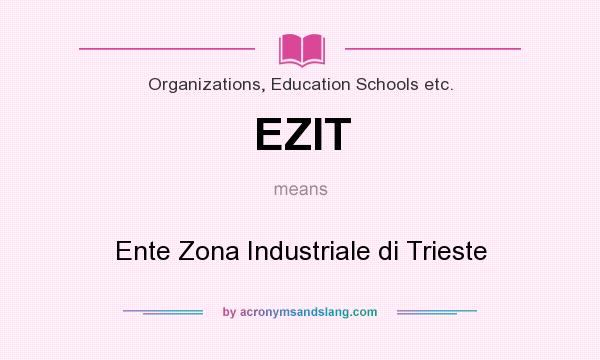 What does EZIT mean? It stands for Ente Zona Industriale di Trieste