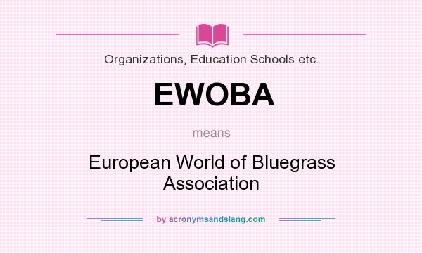 What does EWOBA mean? It stands for European World of Bluegrass Association