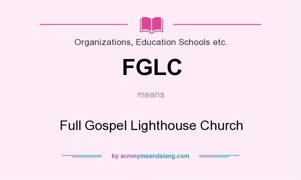 What does FGLC mean? It stands for Full Gospel Lighthouse Church