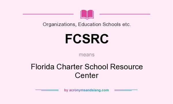 What does FCSRC mean? It stands for Florida Charter School Resource Center