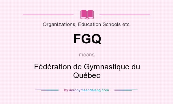 What does FGQ mean? It stands for Fédération de Gymnastique du Québec