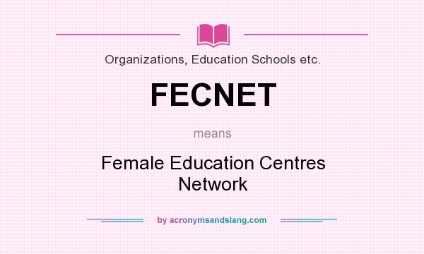 What does FECNET mean? It stands for Female Education Centres Network