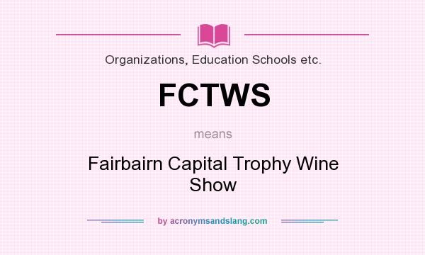 What does FCTWS mean? It stands for Fairbairn Capital Trophy Wine Show
