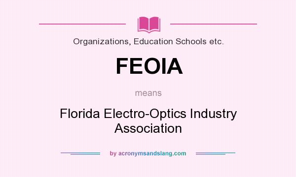 What does FEOIA mean? It stands for Florida Electro-Optics Industry Association