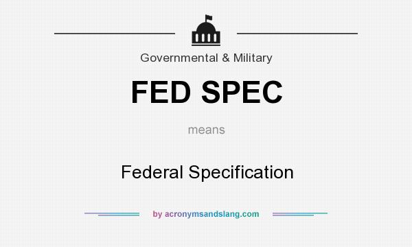 What does FED SPEC mean? It stands for Federal Specification