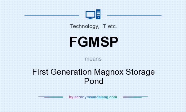 What does FGMSP mean? It stands for First Generation Magnox Storage Pond