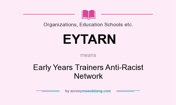 What does EYTARN mean? It stands for Early Years Trainers Anti-Racist Network