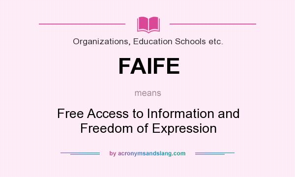 What does FAIFE mean? It stands for Free Access to Information and Freedom of Expression