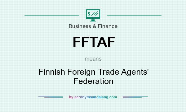 What does FFTAF mean? It stands for Finnish Foreign Trade Agents` Federation