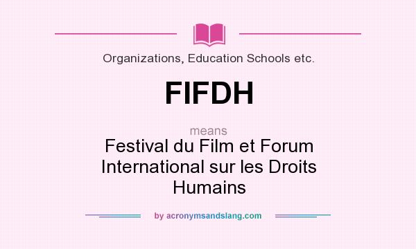 What does FIFDH mean? It stands for Festival du Film et Forum International sur les Droits Humains