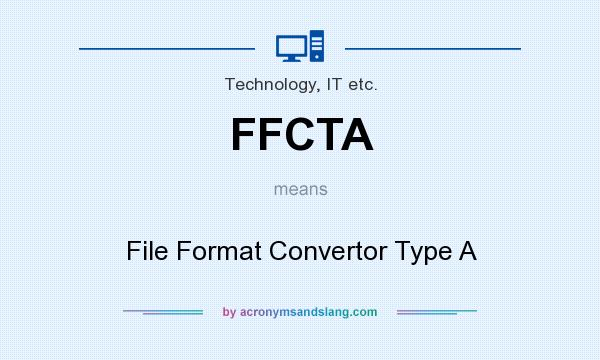 What does FFCTA mean? It stands for File Format Convertor Type A