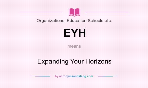 What does EYH mean? It stands for Expanding Your Horizons
