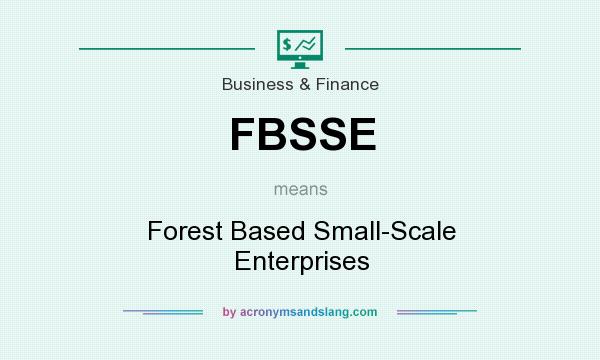 What does FBSSE mean? It stands for Forest Based Small-Scale Enterprises