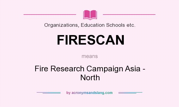 What does FIRESCAN mean? It stands for Fire Research Campaign Asia - North