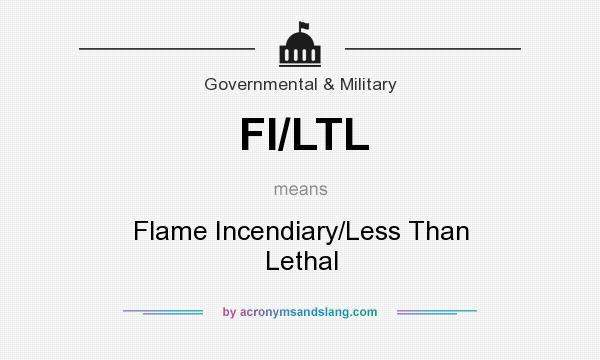 What does FI/LTL mean? It stands for Flame Incendiary/Less Than Lethal