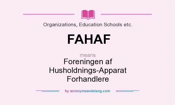 What does FAHAF mean? It stands for Foreningen af Husholdnings-Apparat Forhandlere