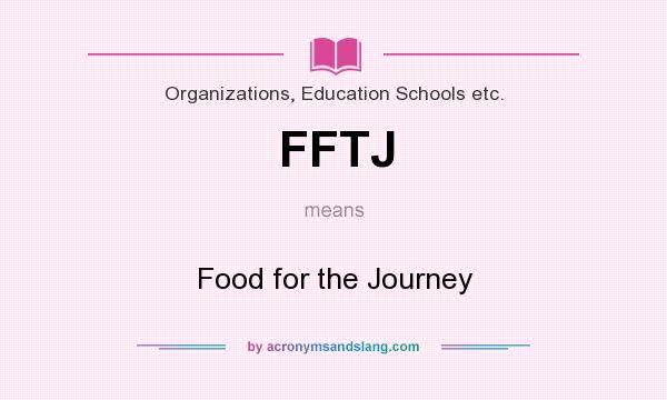 What does FFTJ mean? It stands for Food for the Journey