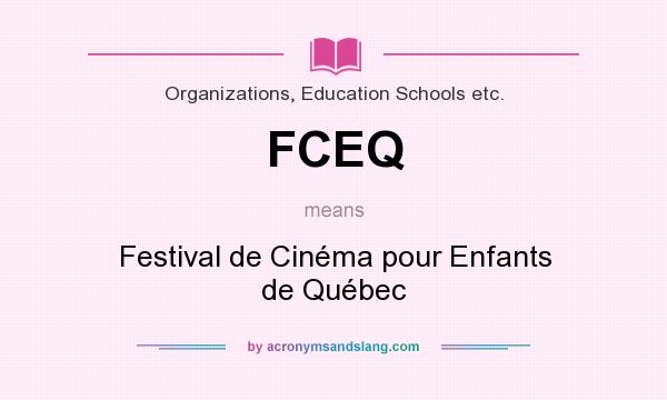 What does FCEQ mean? It stands for Festival de Cinéma pour Enfants de Québec
