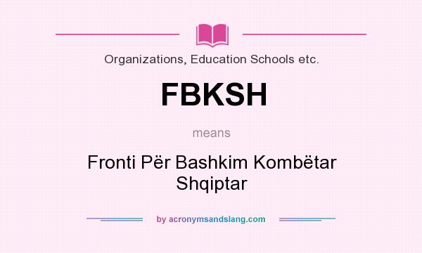 What does FBKSH mean? It stands for Fronti Për Bashkim Kombëtar Shqiptar