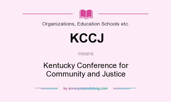 What does KCCJ mean? It stands for Kentucky Conference for Community and Justice