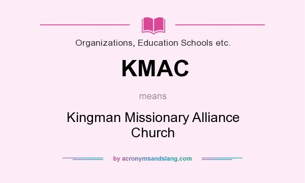 What does KMAC mean? It stands for Kingman Missionary Alliance Church