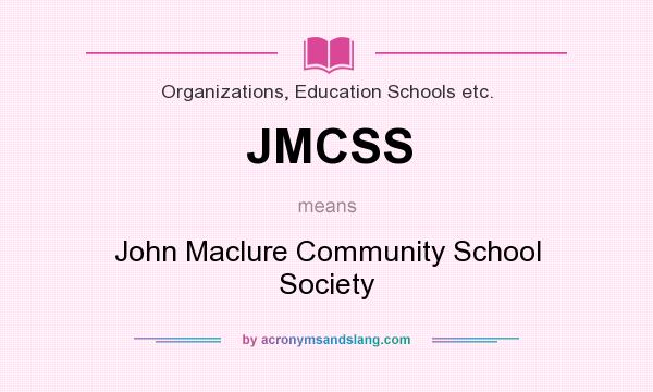 What does JMCSS mean? It stands for John Maclure Community School Society