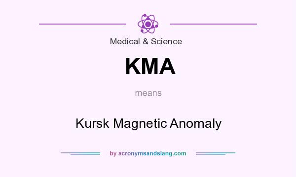 What does KMA mean? It stands for Kursk Magnetic Anomaly