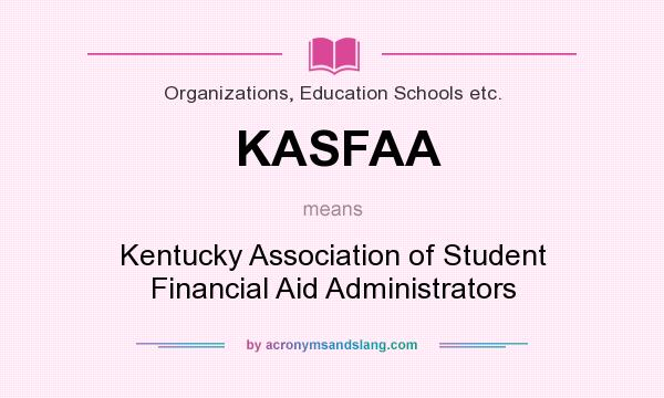 What does KASFAA mean? It stands for Kentucky Association of Student Financial Aid Administrators